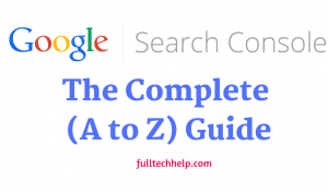 Google Search Console : The Complete (A to Z) Guide
